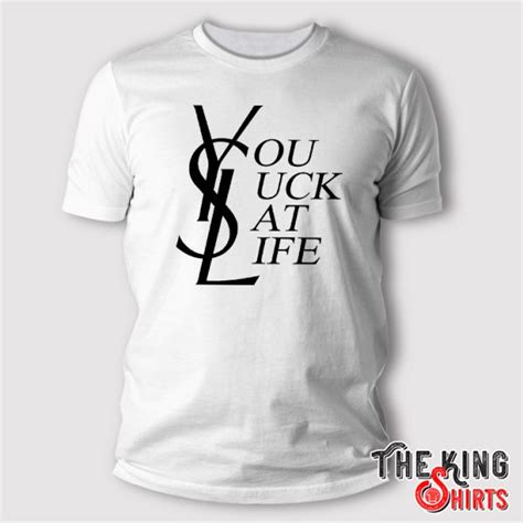 ysl you suck at life shirt|YSL (Your Life Sucks) Tee – Simple Stature.